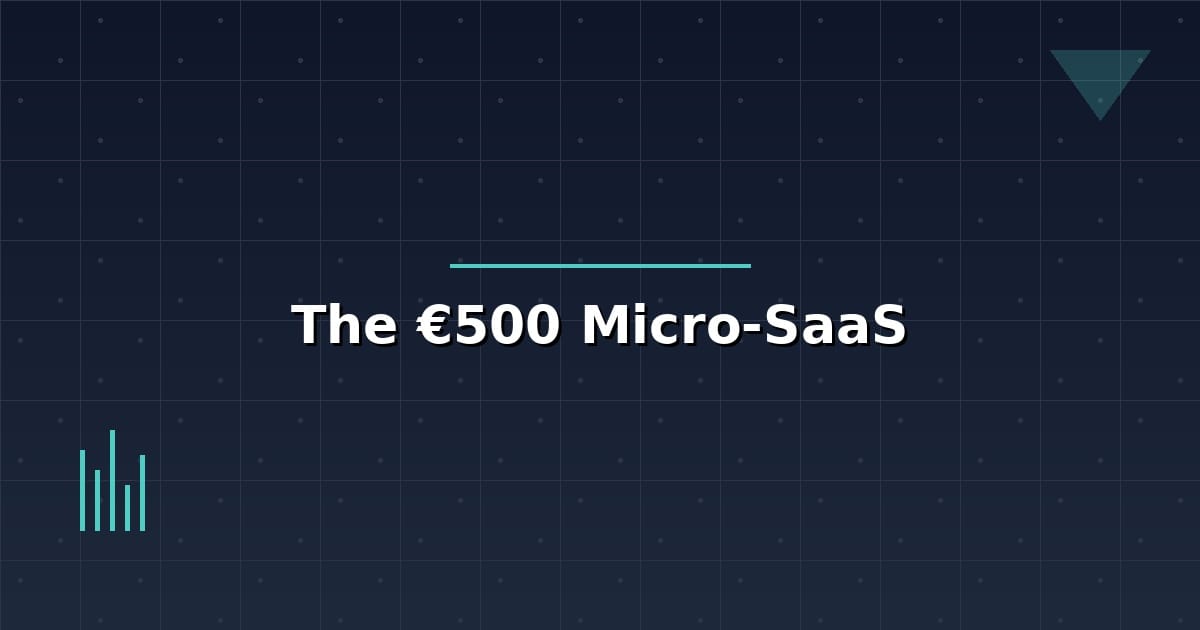 The €500 Micro-SaaS: What You Can Actually Build for That Price