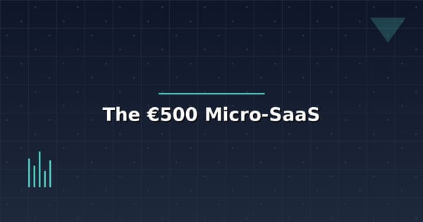 The €500 Micro-SaaS: What You Can Actually Build for That Price